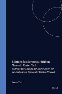 Editionsdesiderate Zur Fruhen Neuzeit, Erster Teil: Beitrage Zur Tagung Der Kommission Fur Die Edition Von Texten Der Fruhen Neuzeit (Chloe)
