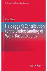 Heidegger's Contribution to the Understanding of Work-Based Studies