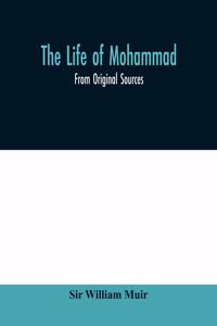 life of Mohammad: from original sources