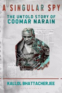 A Singular Spy: The Untold Story of Coomar Narain