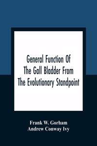 General Function Of The Gall Bladder From The Evolutionary Standpoint