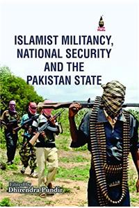 Islamist Militancy, National Security and the Pakistan state