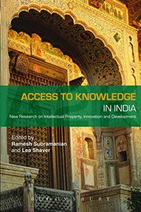 Access to Knowledge in India: New Research on Intellectual Property, Innovation and Development