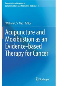 Acupuncture and Moxibustion as an Evidence-Based Therapy for Cancer