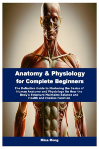 Anatomy & Physiology for Complete Beginners