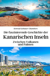 faszinierende Geschichte der Kanarischen Inseln