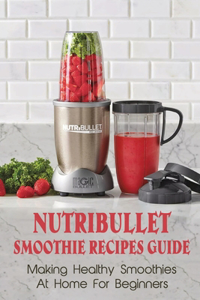 Nutribullet Smoothie Recipes Guide