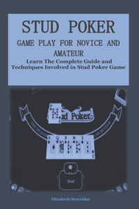 Stud Poker Game Play for Novice and Amateur