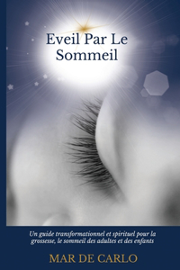 Eveil Par Le Sommeil: Un guide transformationnel et spirituel pour la grossesse, le sommeil des adultes et des enfants