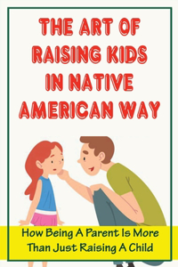 The Art Of Raising Kids In Native American Way