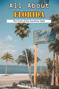 All About Florida - The Truth Of The Sunshine State: History Trivia Book