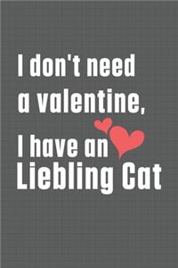 I don't need a valentine, I have a Liebling Cat