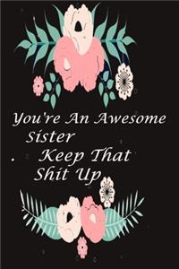 You're An Awesome Sister Keep That Shit Up
