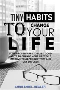 Tiny Habits to Change your Life