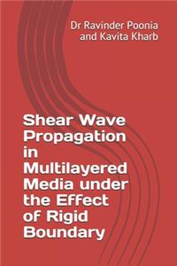 Shear Wave Propagation in Multilayered Media under the Effect of Rigid Boundary