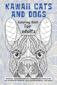 Kawaii Cats and Dogs - Coloring Book for adults - Spaniels, Japanese Bobtail, Leonbergers, Himalayan or Colorpoint Persian, Irish Water Spaniels, and more