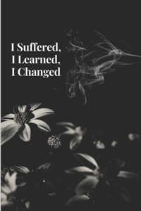 I Suffered, I Learned, I Changed