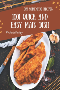 Oh! 1001 Homemade Quick and Easy Main Dish Recipes