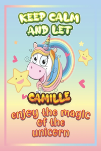 keep calm and let Camille enjoy the magic of the unicorn