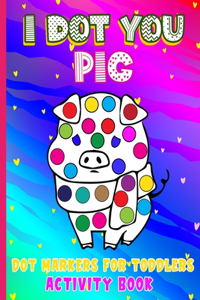 I Dot You - Pig Dot Markers for Toddlers Activity Book