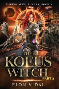 The Koeus Witch (Daring Alina Luxera, Book 3) - Part 2