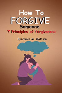 How to Forgive Someone