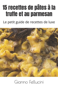 15 recettes de pâtes à la truffe et au parmesan
