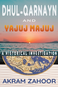 Dhul-Qarnayn and Yajuj Majuj