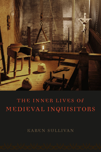 The Inner Lives of Medieval Inquisitors