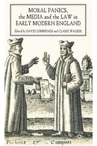 Moral Panics, the Media and the Law in Early Modern England