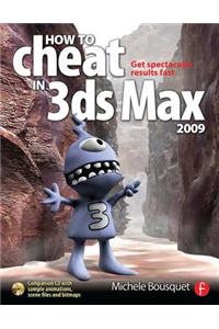 How to Cheat in 3ds Max 2009: Get Spectacular Results Fast [With CDROM]