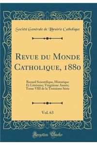 Revue Du Monde Catholique, 1880, Vol. 63: Recueil Scientifique, Historique Et LittÃ©raire; VingtiÃ¨me AnnÃ©e; Tome VIII de la TroisiÃ¨me SÃ©rie (Classic Reprint)
