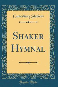 Shaker Hymnal (Classic Reprint)