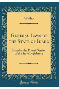 General Laws of the State of Idaho: Passed at the Fourth Session of the State Legislature (Classic Reprint)