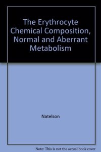 Erythrocyte Chemical Composition, Normal and Aberrant Metabolism