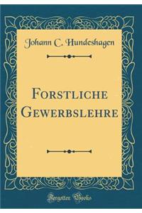 Forstliche Gewerbslehre (Classic Reprint)