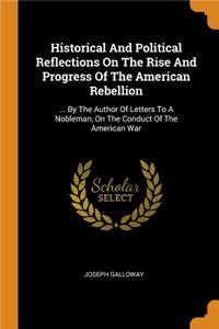 Historical And Political Reflections On The Rise And Progress Of The American Rebellion