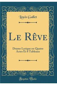 Le RÃªve: Drame Lyrique En Quatre Actes Et 8 Tableaux (Classic Reprint)