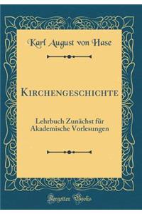 Kirchengeschichte: Lehrbuch ZunÃ¤chst FÃ¼r Akademische Vorlesungen (Classic Reprint)