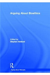 Arguing About Bioethics