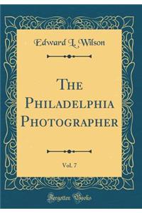 The Philadelphia Photographer, Vol. 7 (Classic Reprint)