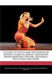 A Guide to Styles and Influences of Indian Classical Dance, Including Bharatanatyam, Kathak, Kathakali, Kuchipudi and More