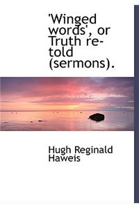 Winged Words', or Truth Re-Told (Sermons).