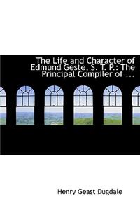 The Life and Character of Edmund Geste, S. T. P.