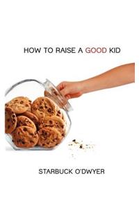 How To Raise A Good Kid