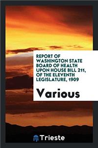 Report of Washington State Board of Health upon House Bill 211, of the eleventh legislature, 1909