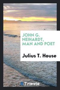 John G. Neihardt, Man and Poet