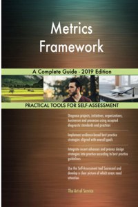 Metrics Framework A Complete Guide - 2019 Edition