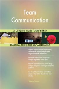 Team Communication A Complete Guide - 2019 Edition