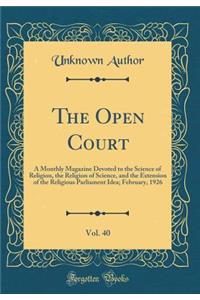 The Open Court, Vol. 40: A Monthly Magazine Devoted to the Science of Religion, the Religion of Science, and the Extension of the Religious Parliament Idea; February, 1926 (Classic Reprint)